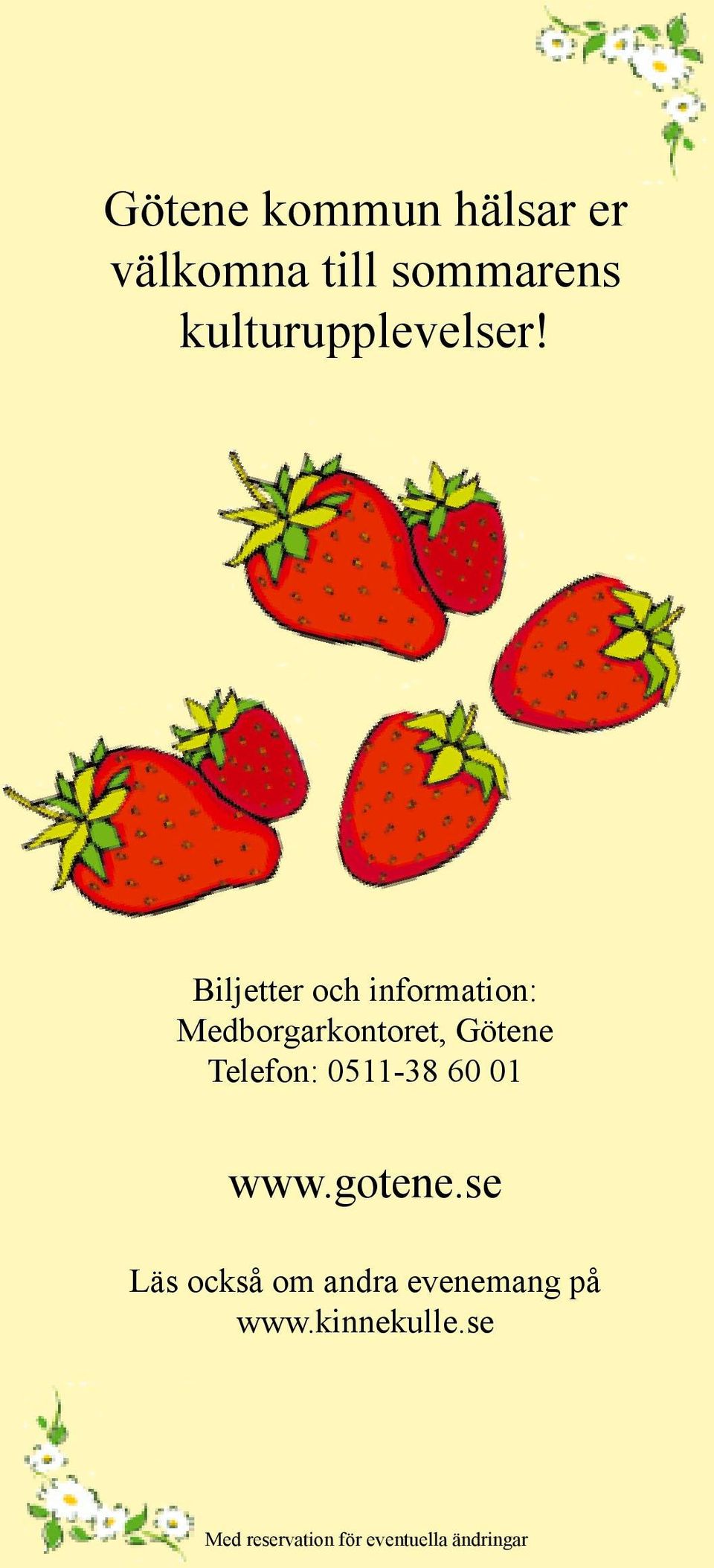 Biljetter och information: Medborgarkontoret, Götene Telefon: