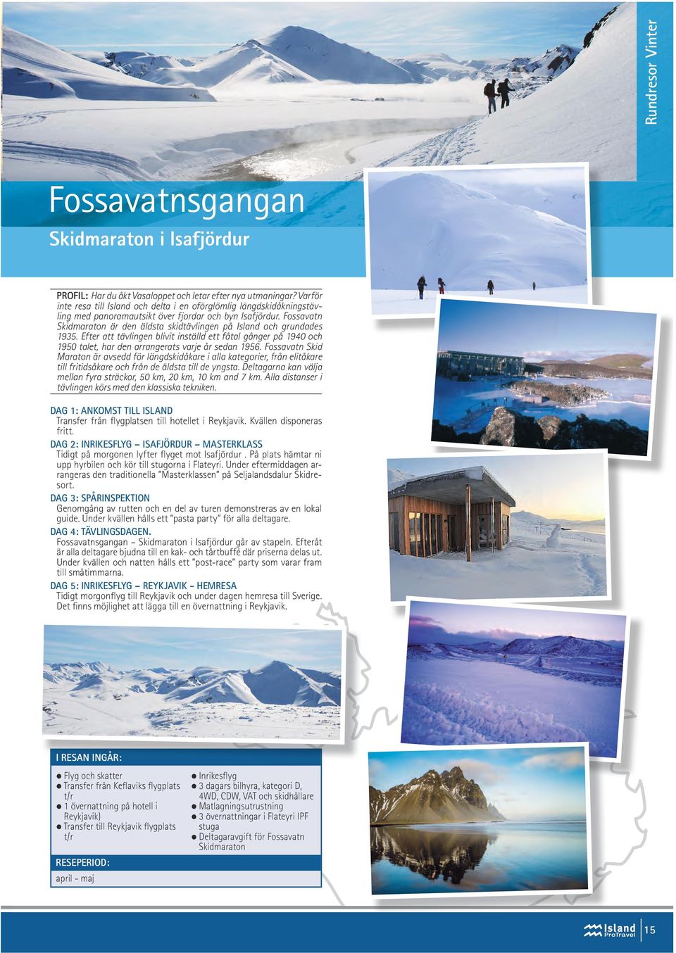 Fossavatn Skidmaraton är den äldsta skidtävlingen på Island och grundades 1935. Efter att tävlingen blivit inställd ett fåtal gånger på 1940 och 1950 talet, har den arrangerats varje år sedan 1956.