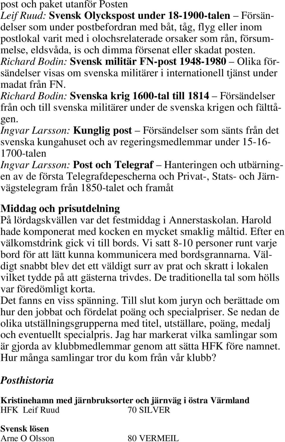 Richard Bodin: Svensk militär FN-post 1948-1980 Olika försändelser visas om svenska militärer i internationell tjänst under madat från FN.
