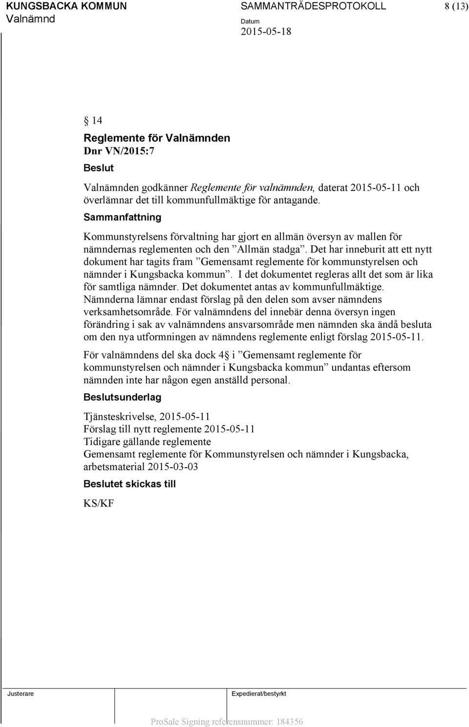 Det har inneburit att ett nytt dokument har tagits fram Gemensamt reglemente för kommunstyrelsen och nämnder i Kungsbacka kommun. I det dokumentet regleras allt det som är lika för samtliga nämnder.