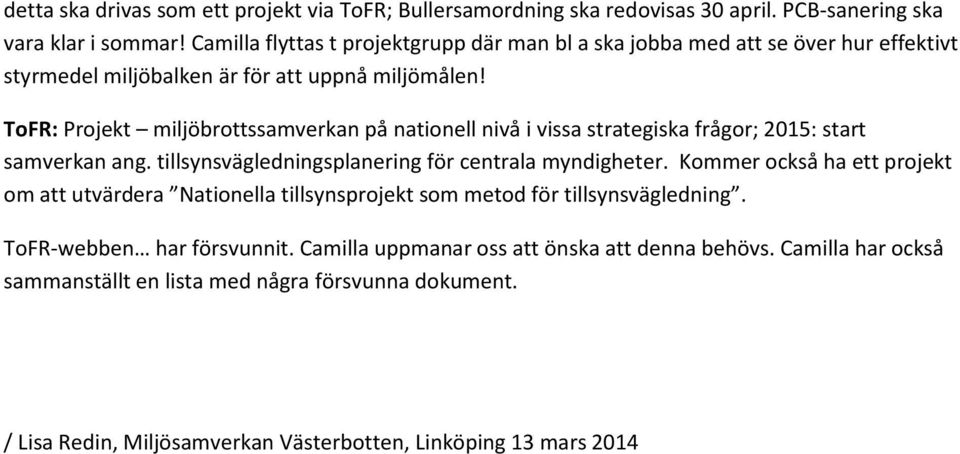 ToFR: Projekt miljöbrottssamverkan på nationell nivå i vissa strategiska frågor; 2015: start samverkan ang. tillsynsvägledningsplanering för centrala myndigheter.