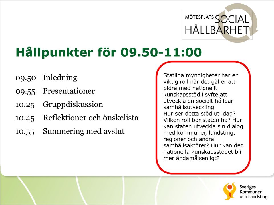 utveckla en socialt hållbar samhällsutveckling. Hur ser detta stöd ut idag? Vilken roll bör staten ha?