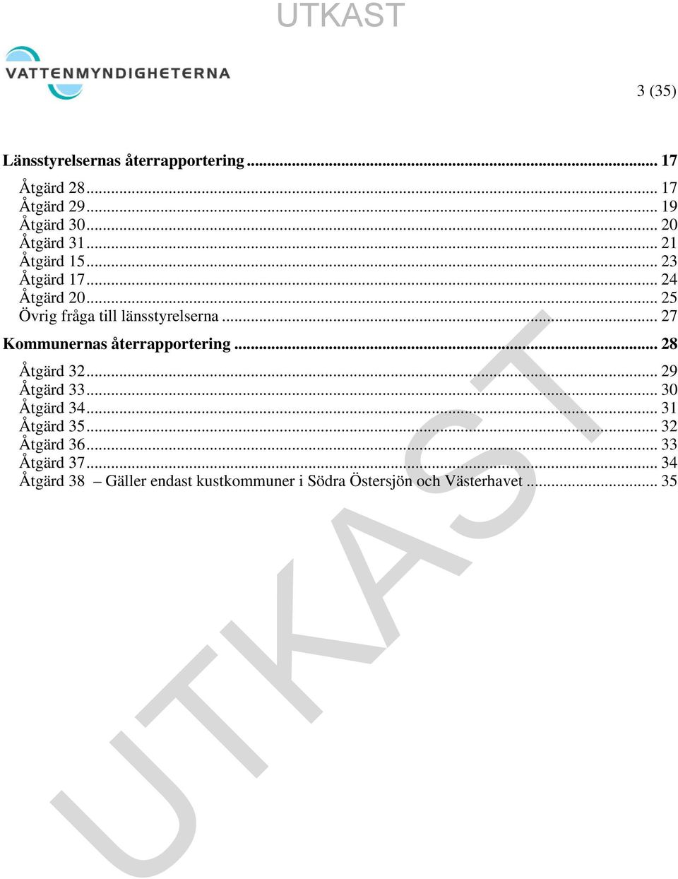 .. 27 Kommunernas återrapportering... 28 Åtgärd 32... 29 Åtgärd 33... 30 Åtgärd 34... 31 Åtgärd 35.