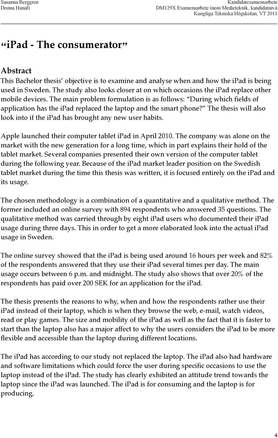 The main problem formulation is as follows: During which fields of application has the ipad replaced the laptop and the smart phone?