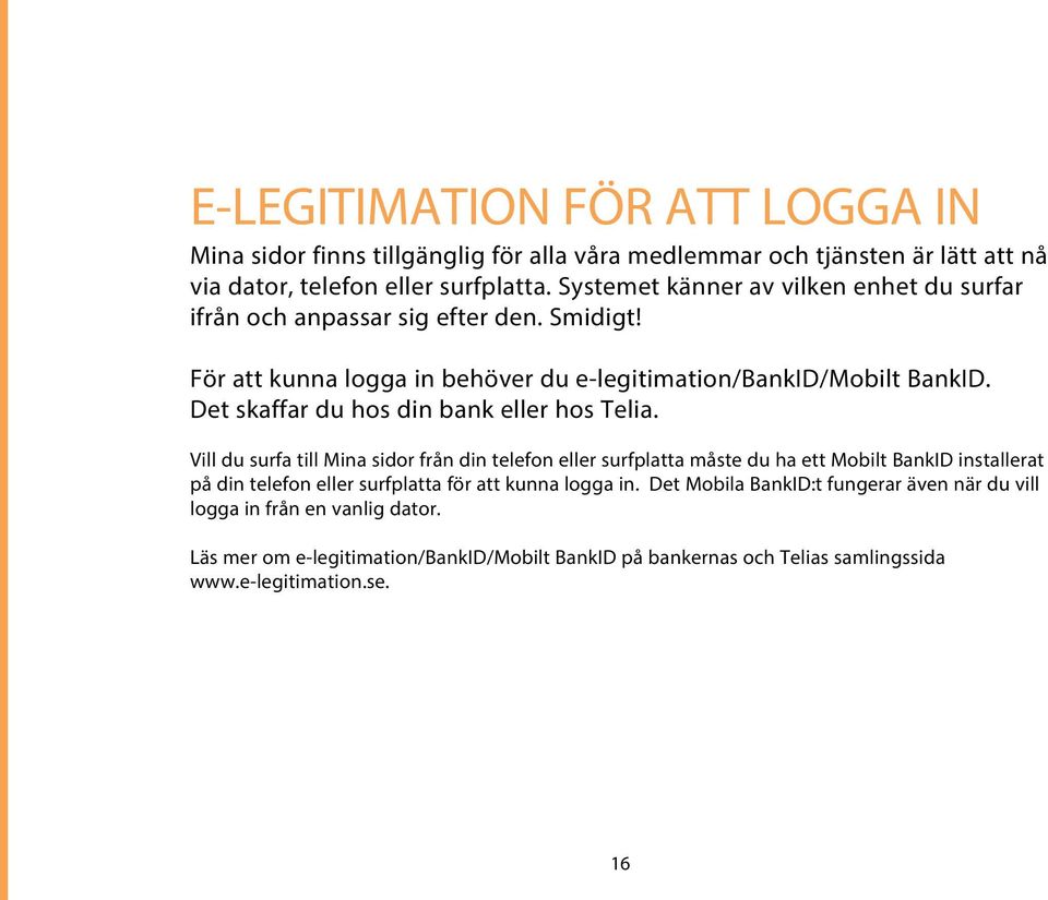 Det skaffar du hos din bank eller hos Telia.