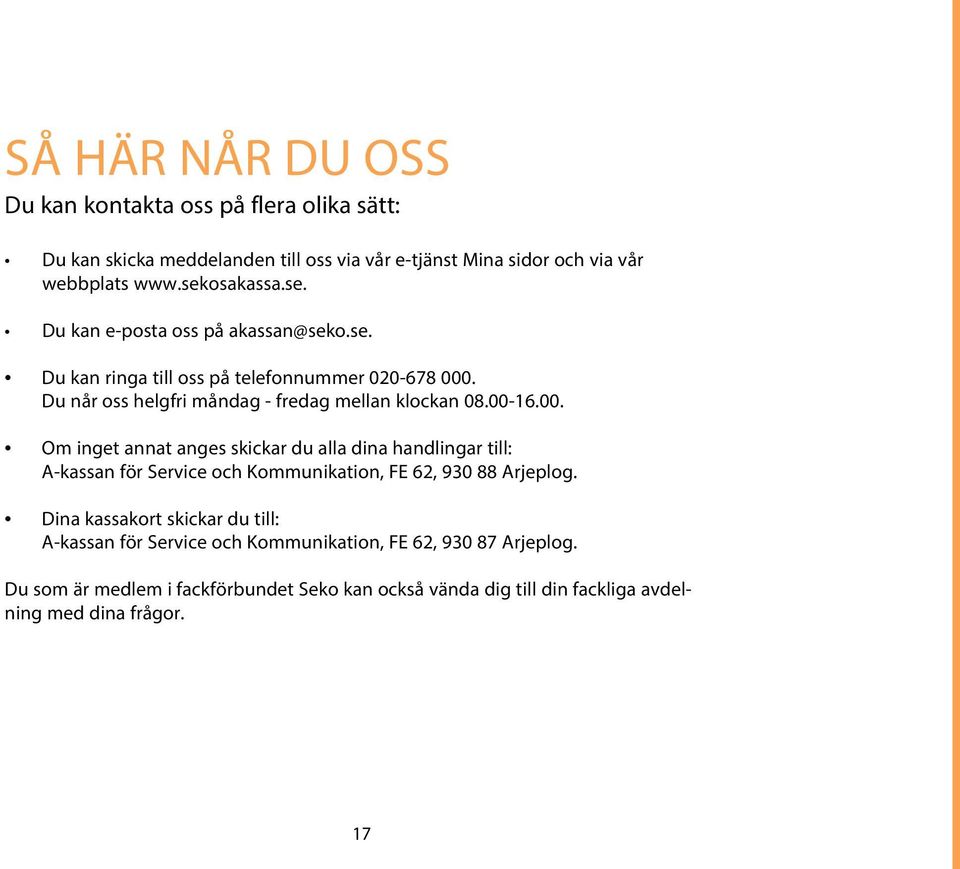 . Du når oss helgfri måndag - fredag mellan klockan 08.00-