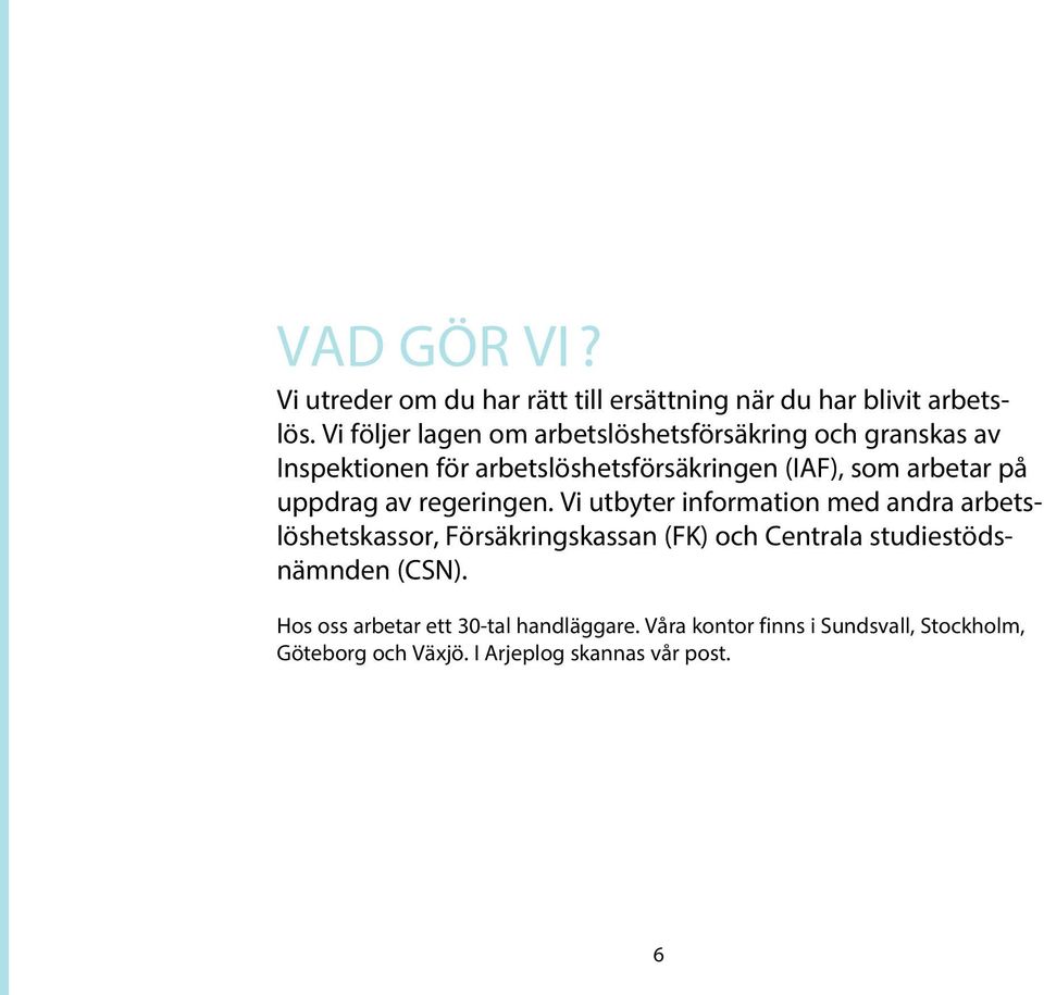 arbetar på uppdrag av regeringen.