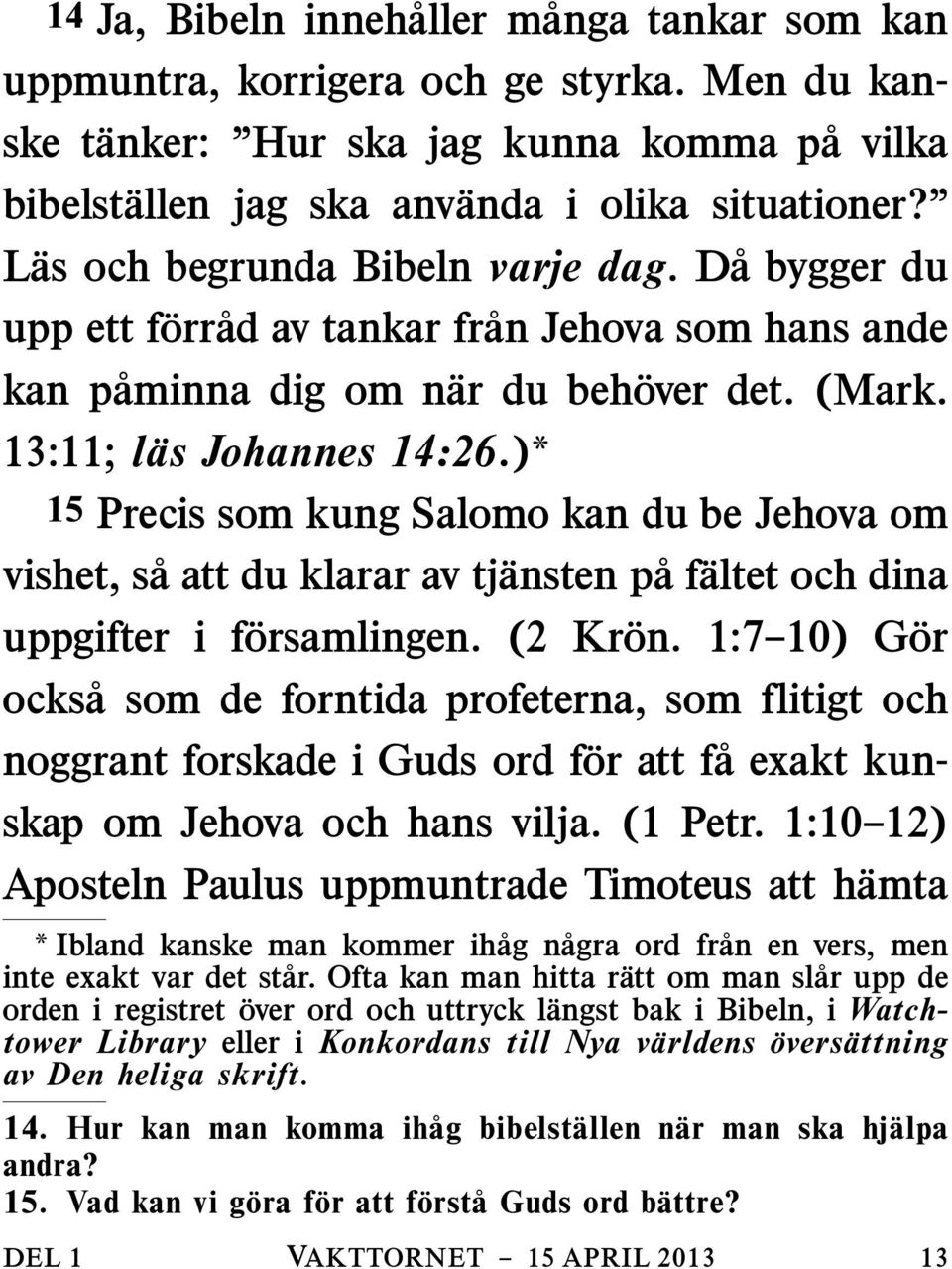 ) 15 Precis som kung Salomo kan du be Jehova om vishet, sa att du klarar av tjansten paf altet och dina uppgifter i f orsamlingen. (2 Kr on.