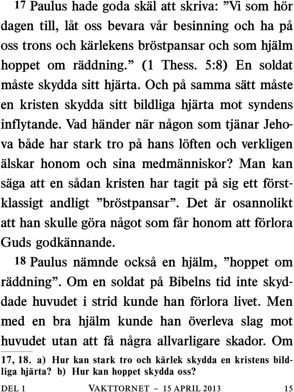 Vad hander nar nagon som tjanar Jehova bade har stark tro pahansl often och verkligen alskar honom och sina medmanniskor?