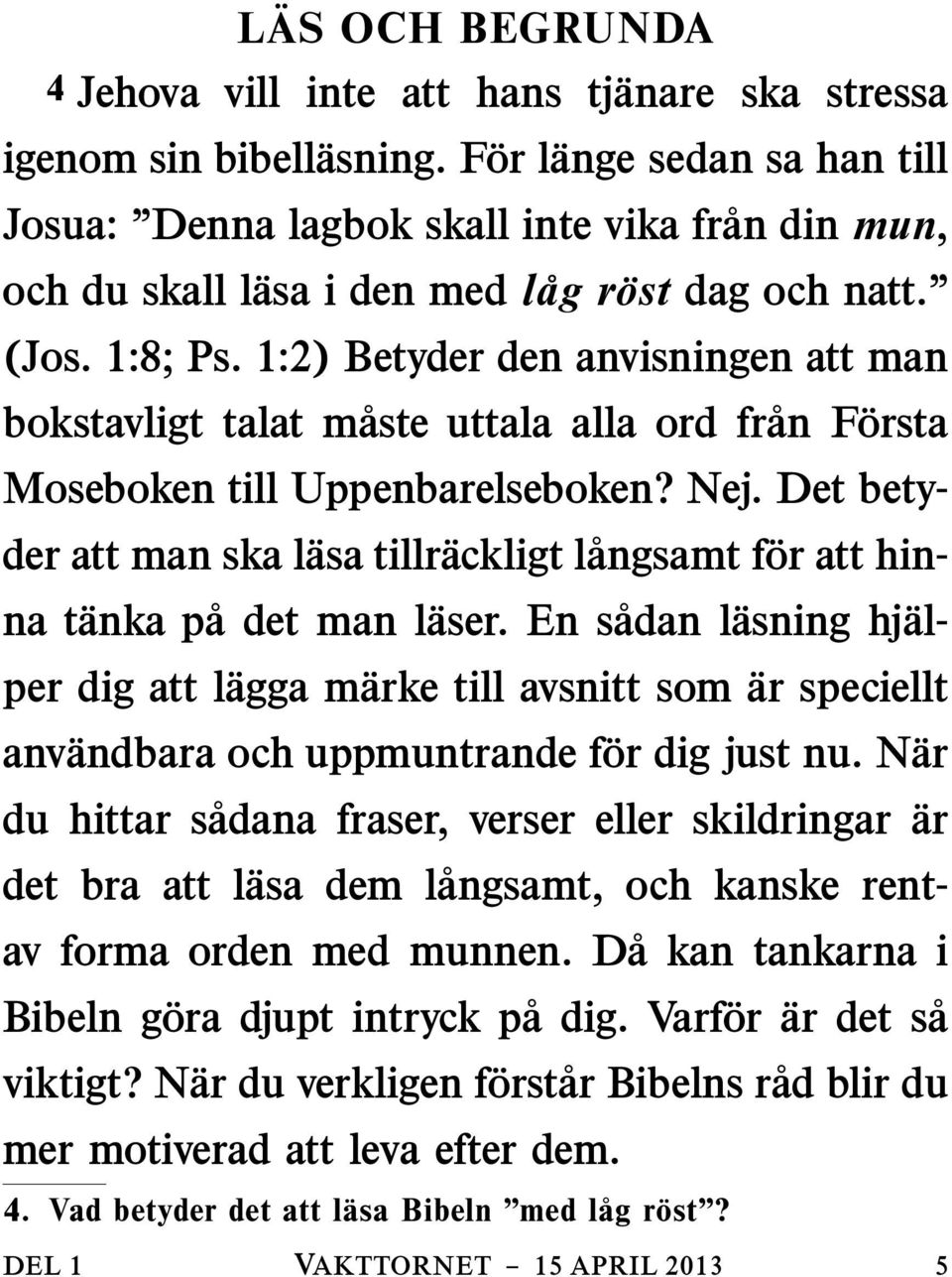 1:2) Betyder den anvisningen att man bokstavligt talat maste uttala alla ord fran Forsta Moseboken till Uppenbarelseboken? Nej.