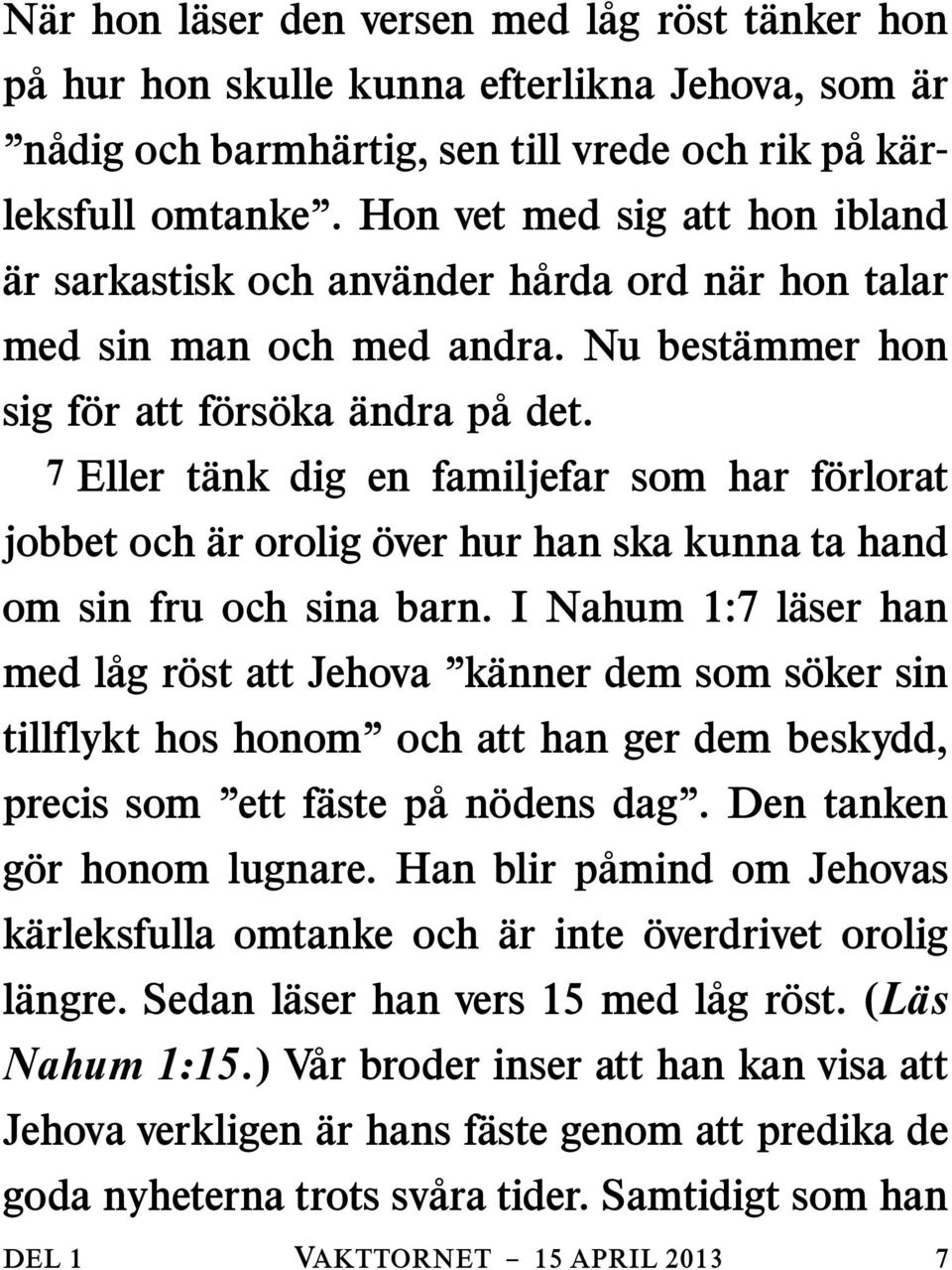 7 Eller t ank dig en familjefar som har f orlorat jobbet och ar orolig over hur han ska kunna ta hand om sin fru och sina barn.