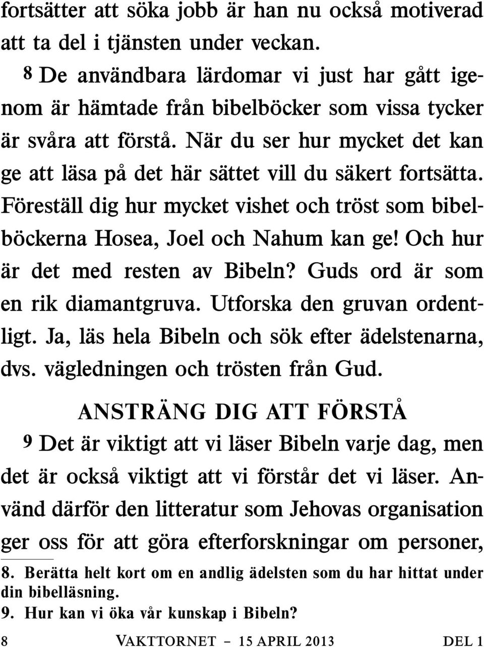 Nar du ser hur mycket det kan ge att l asa p adeth ar s attet vill du s akert forts atta. Forest all dig hur mycket vishet och trost som bibelbockerna Hosea, Joel och Nahum kan ge!