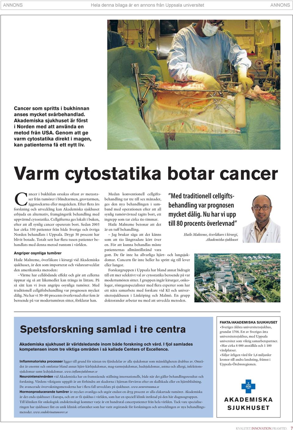 Varm cytostatika botar cancer Cancer i bukhålan orsakas oftast av metastaser från tumörer i blindtarmen, grovtarmen, äggstockarna eller magsäcken.