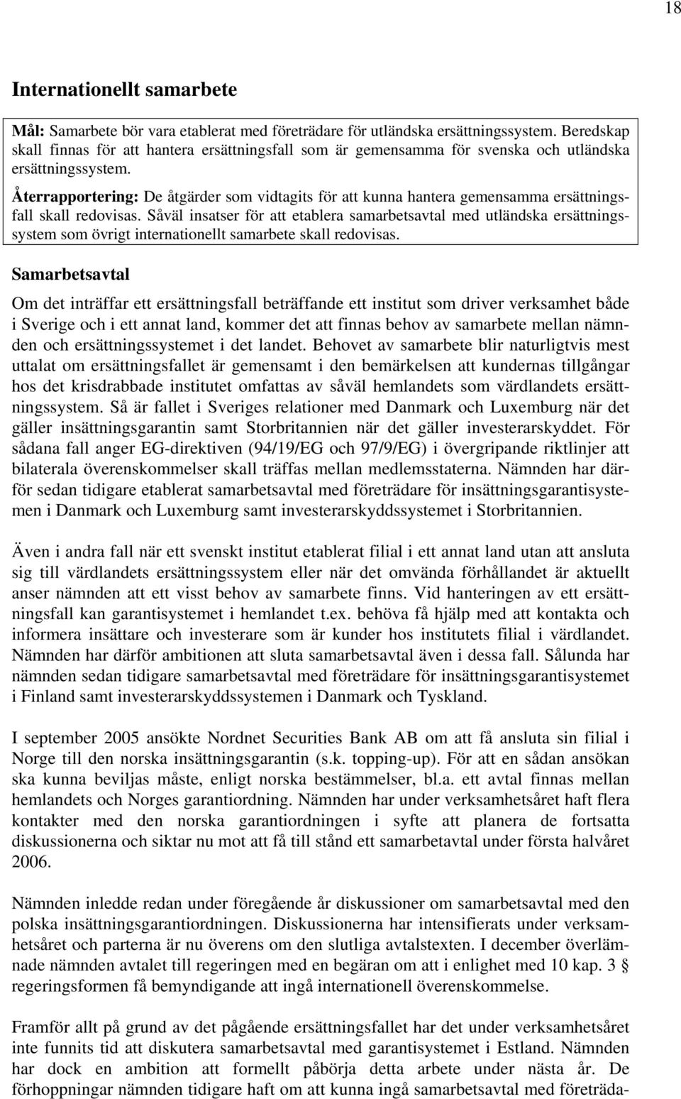 Återrapportering: De åtgärder som vidtagits för att kunna hantera gemensamma ersättningsfall skall redovisas.