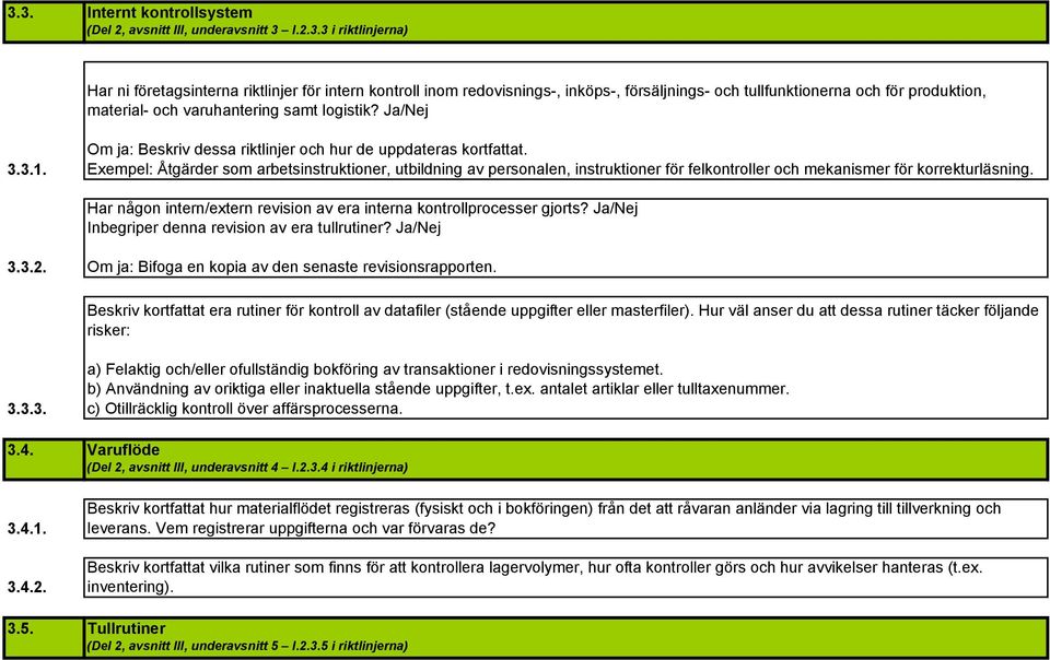 Exempel: Åtgärder som arbetsinstruktioner, utbildning av personalen, instruktioner för felkontroller och mekanismer för korrekturläsning.