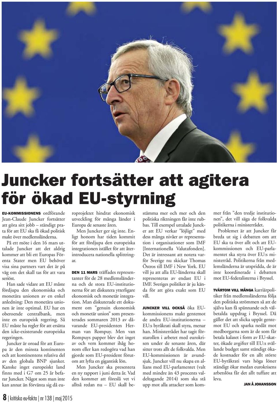 På ett möte i den 16 mars uttalade Juncker att det aldrig kommer att bli ett Europas Förenta Stater men EU behöver visa sina partners vart det är på väg om det skall tas för att vara seriöst.