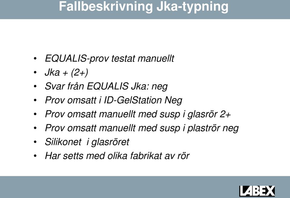 omsatt manuellt med susp i glasrör 2+ Prov omsatt manuellt med susp