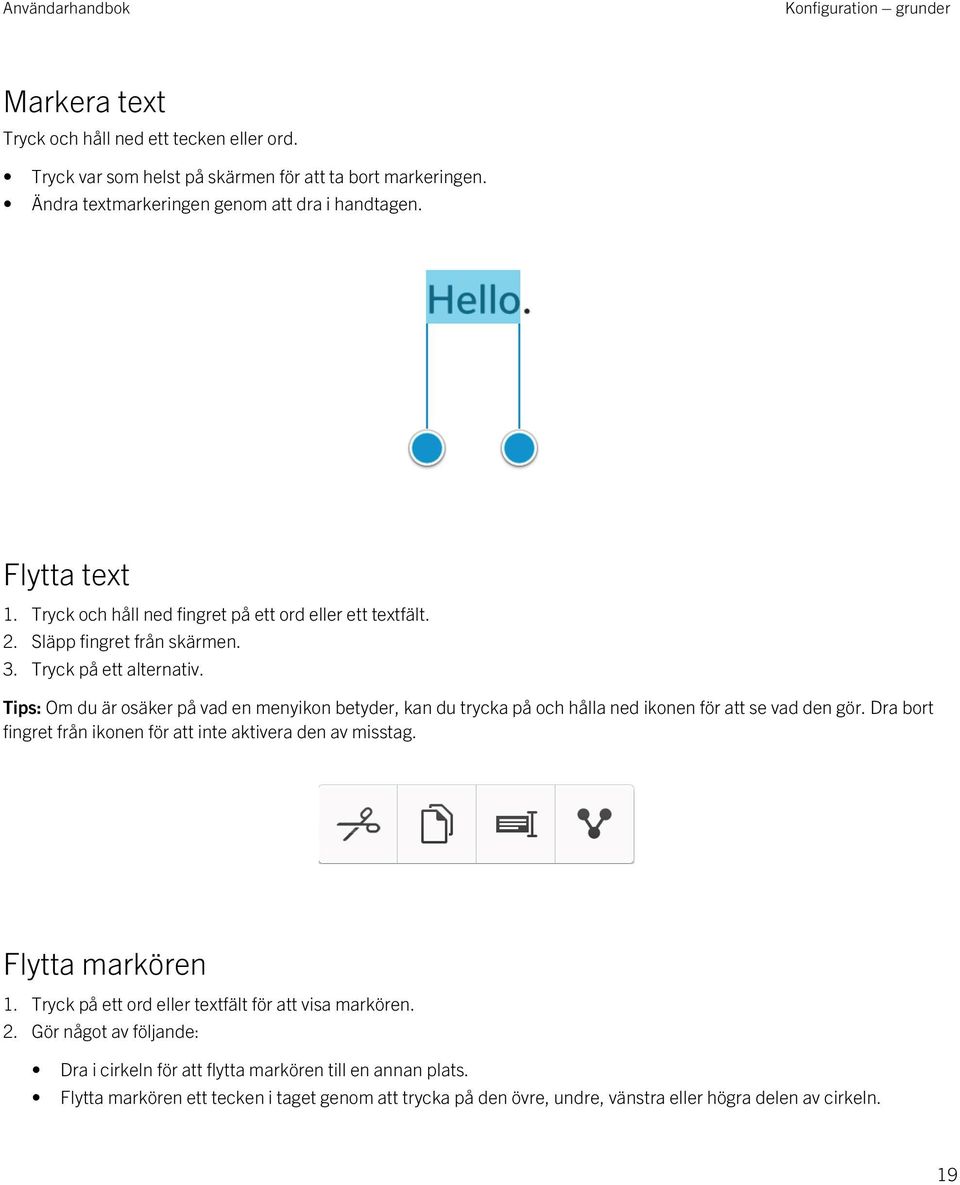 Tips: Om du är osäker på vad en menyikon betyder, kan du trycka på och hålla ned ikonen för att se vad den gör. Dra bort fingret från ikonen för att inte aktivera den av misstag.