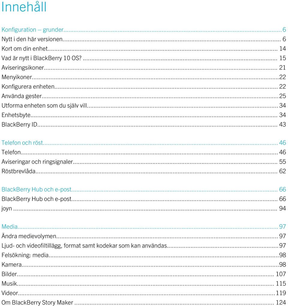 .. 46 Aviseringar och ringsignaler... 55 Röstbrevlåda... 62 BlackBerry Hub och e-post... 66 BlackBerry Hub och e-post... 66 joyn... 94 Media... 97 Ändra medievolymen.