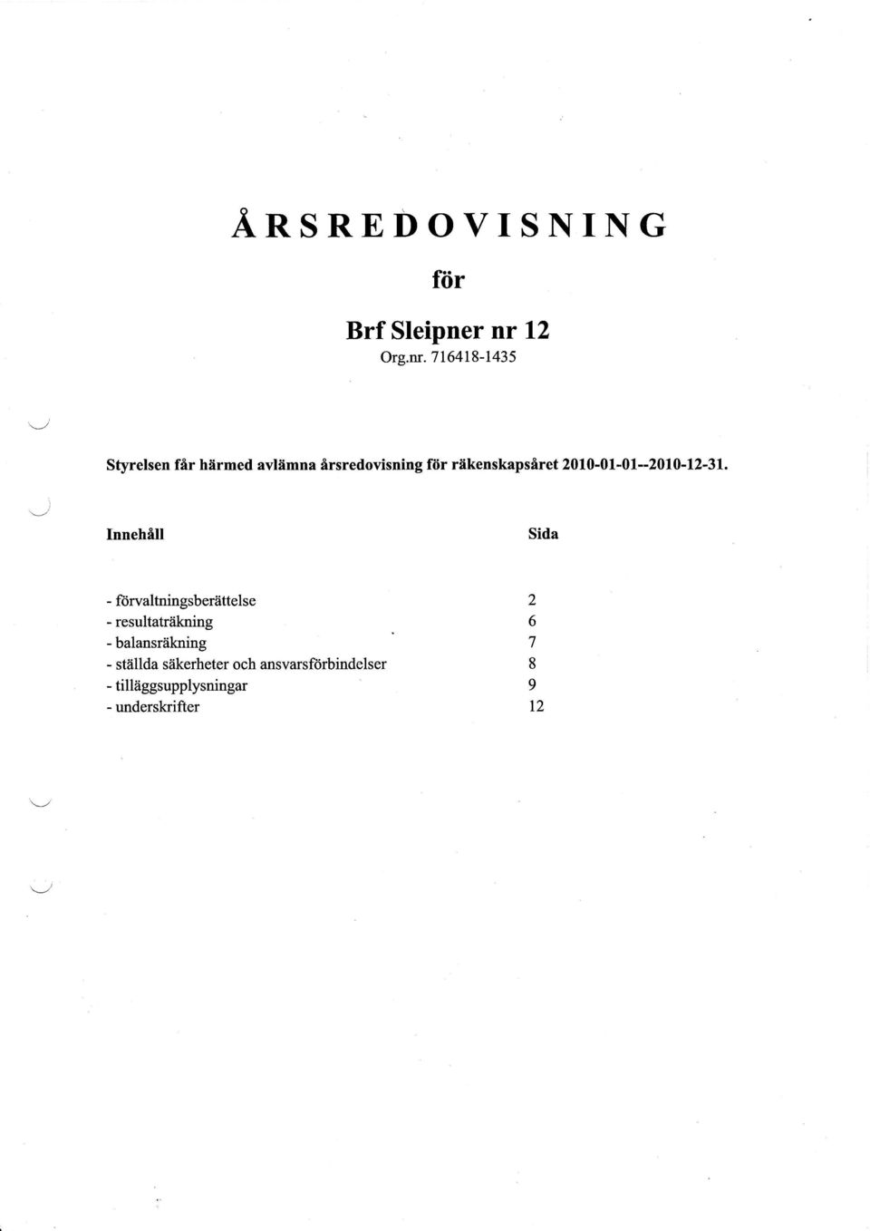 Innehflll - fiirvaltningsberiittelse - resultatrakning - balansrtikning -