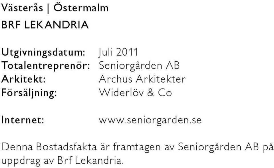 örsäljning: Widerlöv & Co Internet: www.seniorgarden.