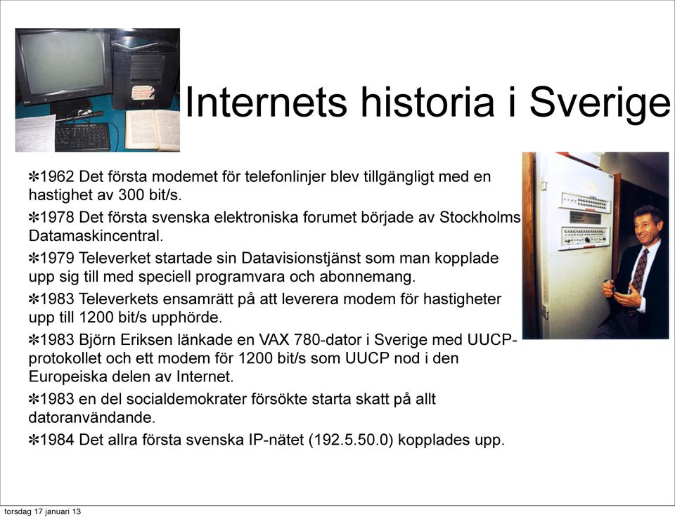 1979 Televerket startade sin Datavisionstjänst som man kopplade upp sig till med speciell programvara och abonnemang.