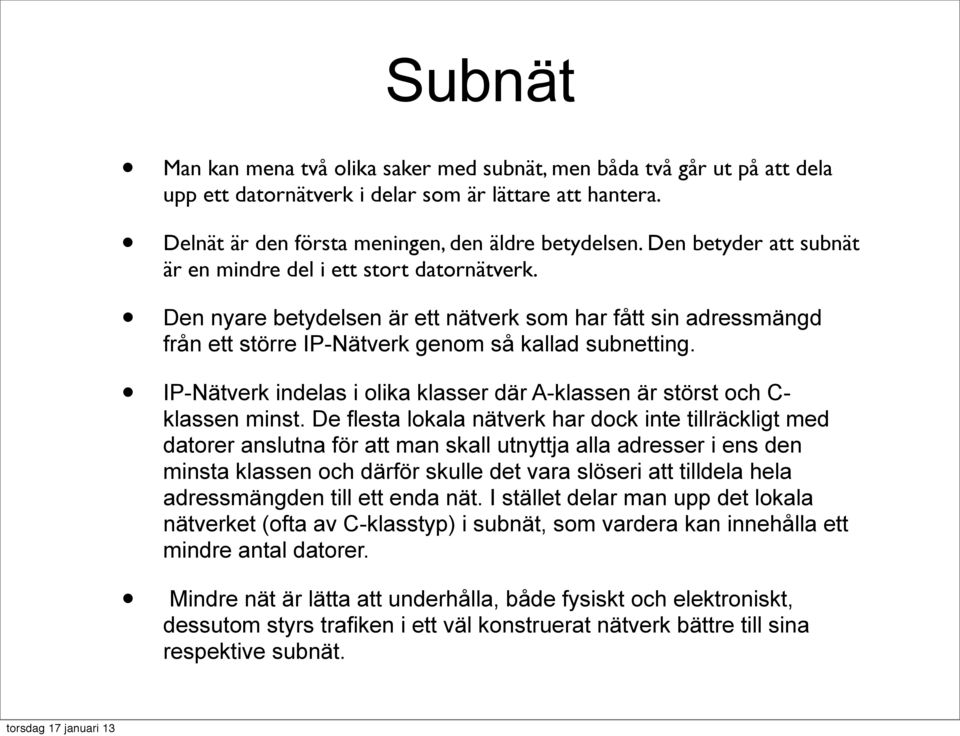 IP-Nätverk indelas i olika klasser där A-klassen är störst och C- klassen minst.