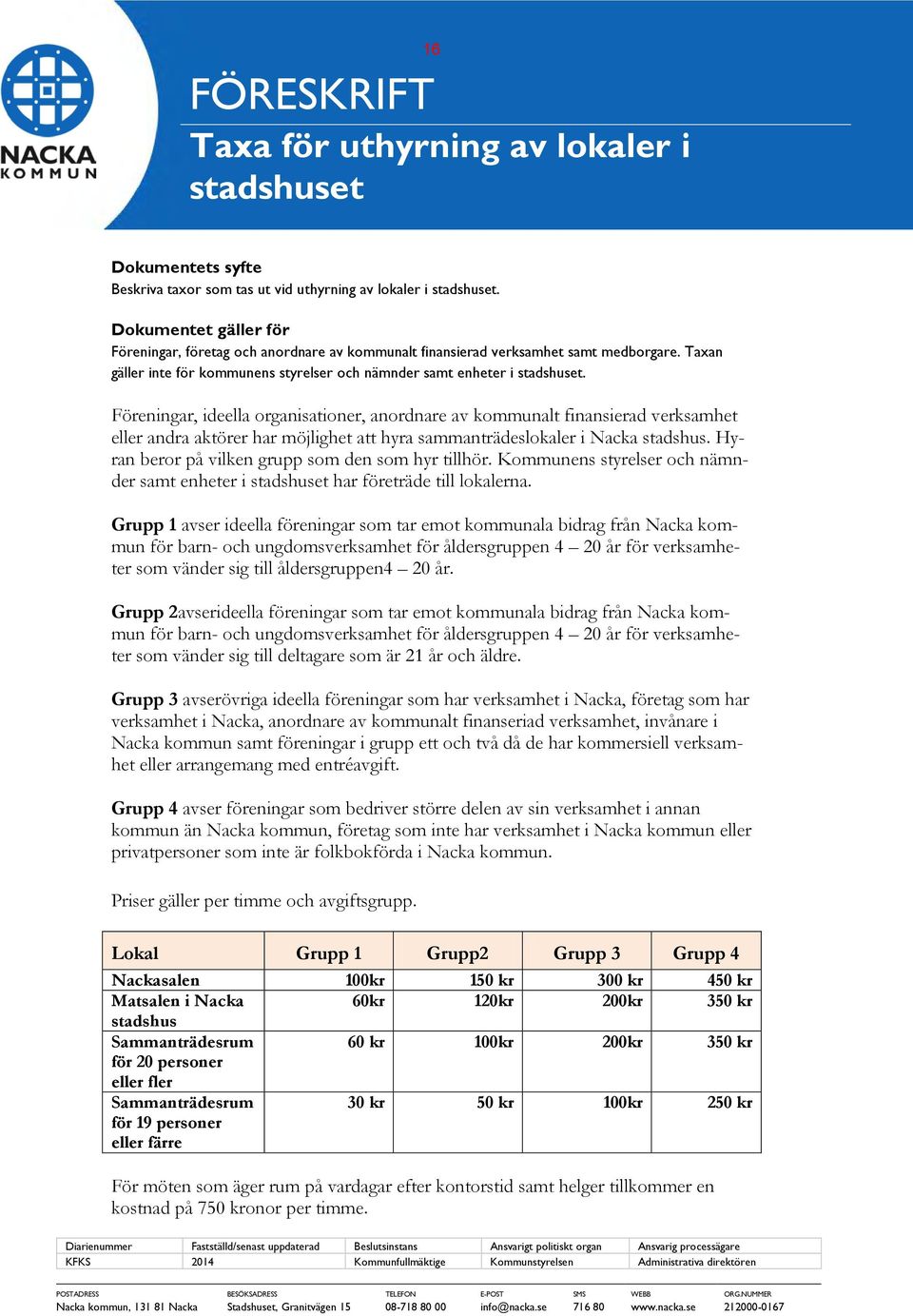 Föreningar, ideella organisationer, anordnare av kommunalt finansierad verksamhet eller andra aktörer har möjlighet att hyra sammanträdeslokaler i Nacka stadshus.