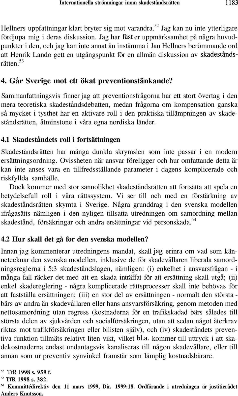 skadeståndsrätten. 53 4. Går Sverige mot ett ökat preventionstänkande?