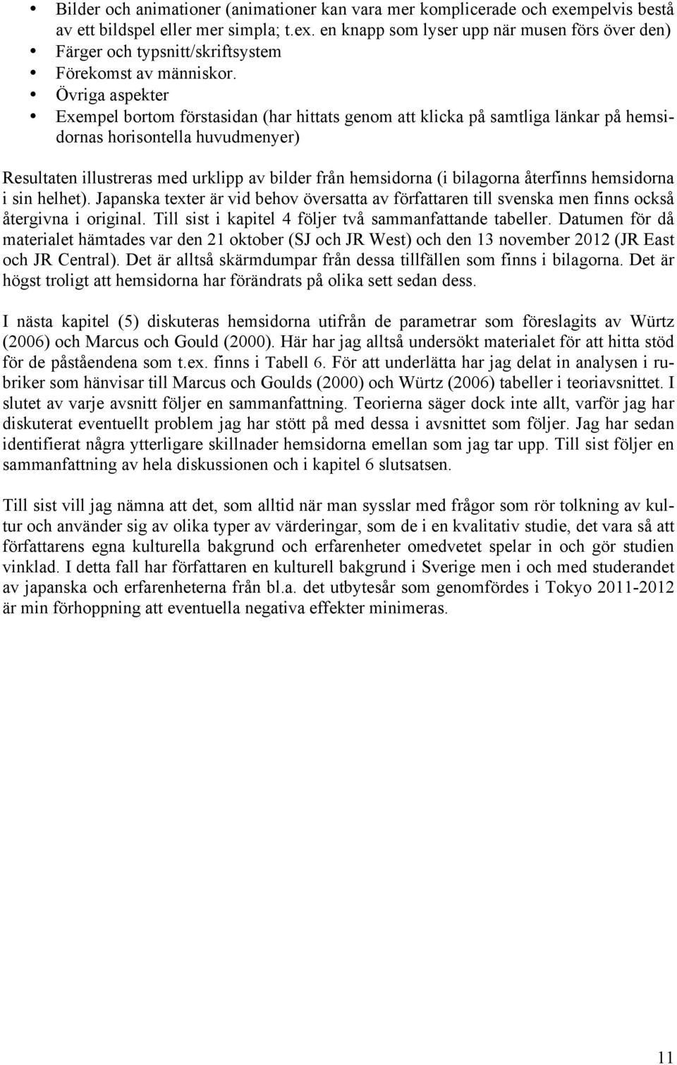 bilagorna återfinns hemsidorna i sin helhet). Japanska texter är vid behov översatta av författaren till svenska men finns också återgivna i original.