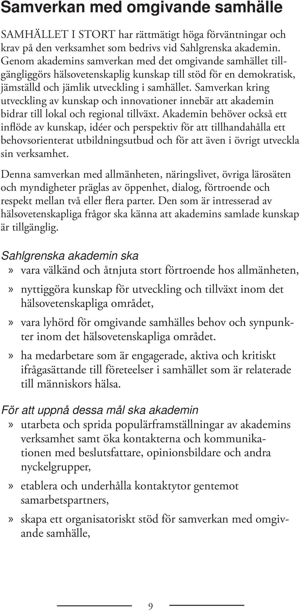 Samverkan kring utveckling av kunskap och innovationer innebär att akademin bidrar till lokal och regional tillväxt.