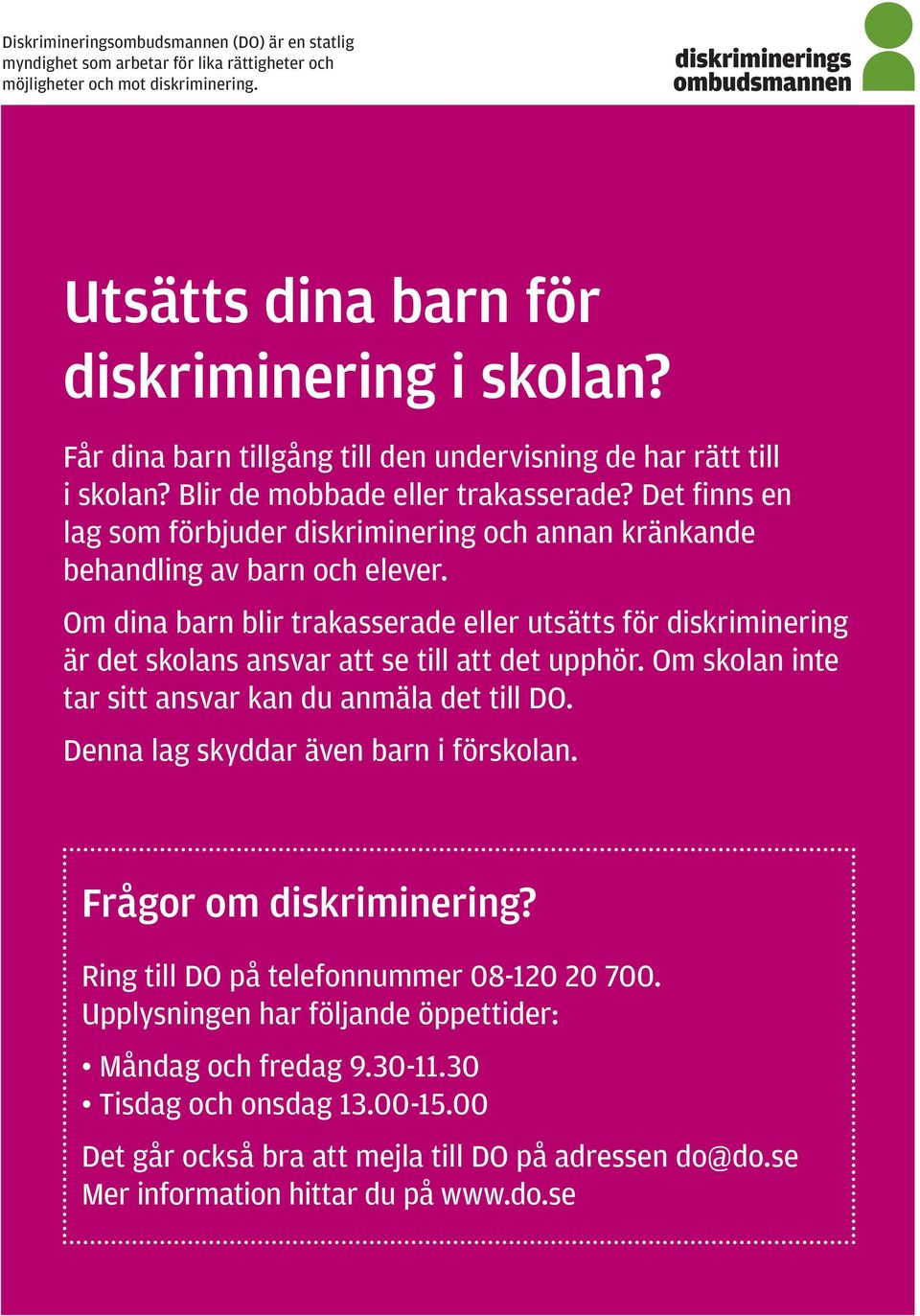 Det finns en lag som förbjuder diskriminering och annan kränkande behandling av barn och elever.