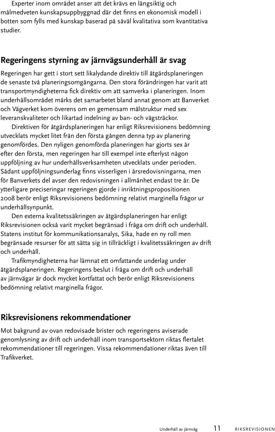 Den stora förändringen har varit att transportmyndigheterna fick direktiv om att samverka i planeringen.