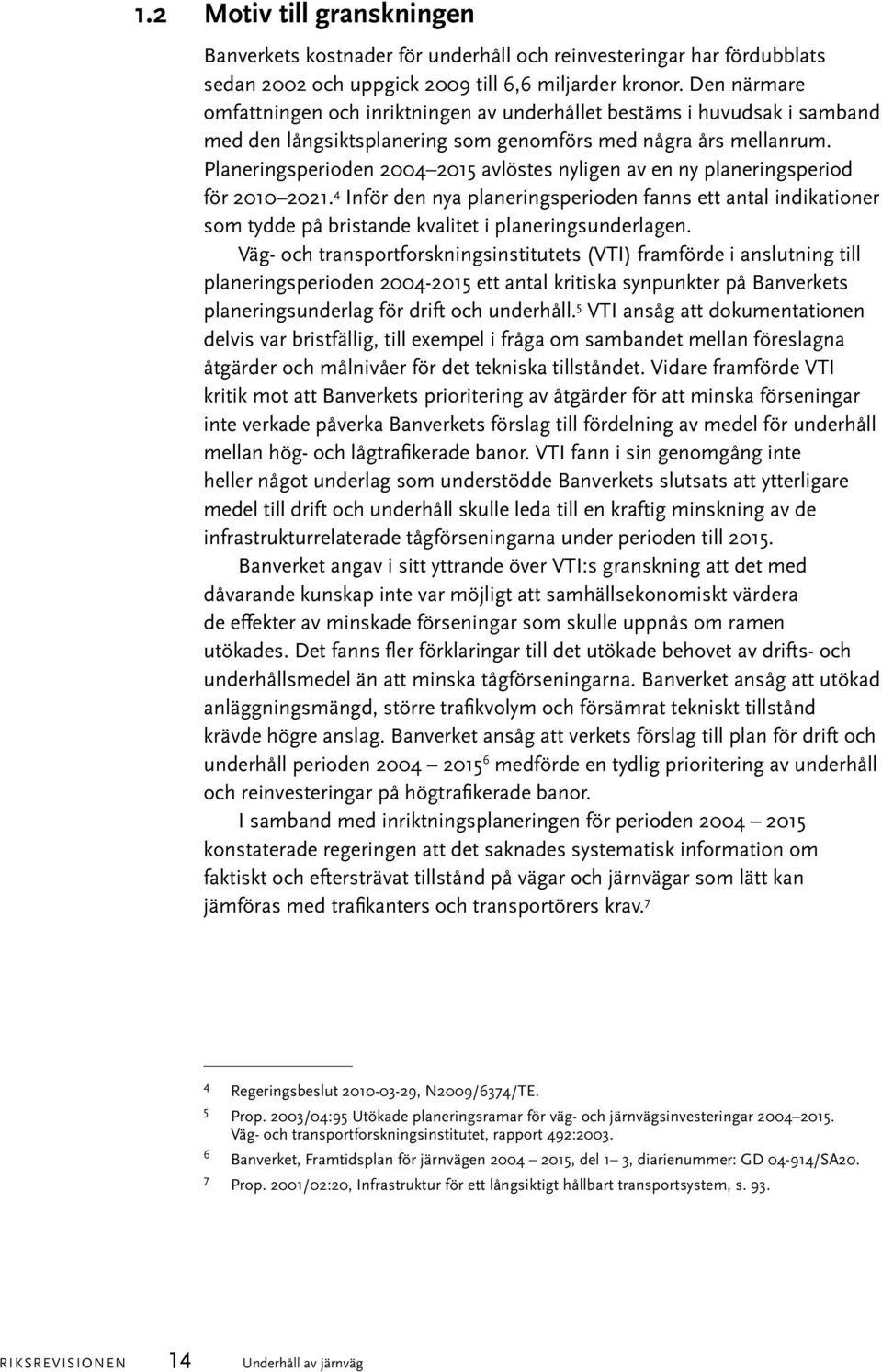 Planeringsperioden 2004 2015 avlöstes nyligen av en ny planeringsperiod för 2010 2021.
