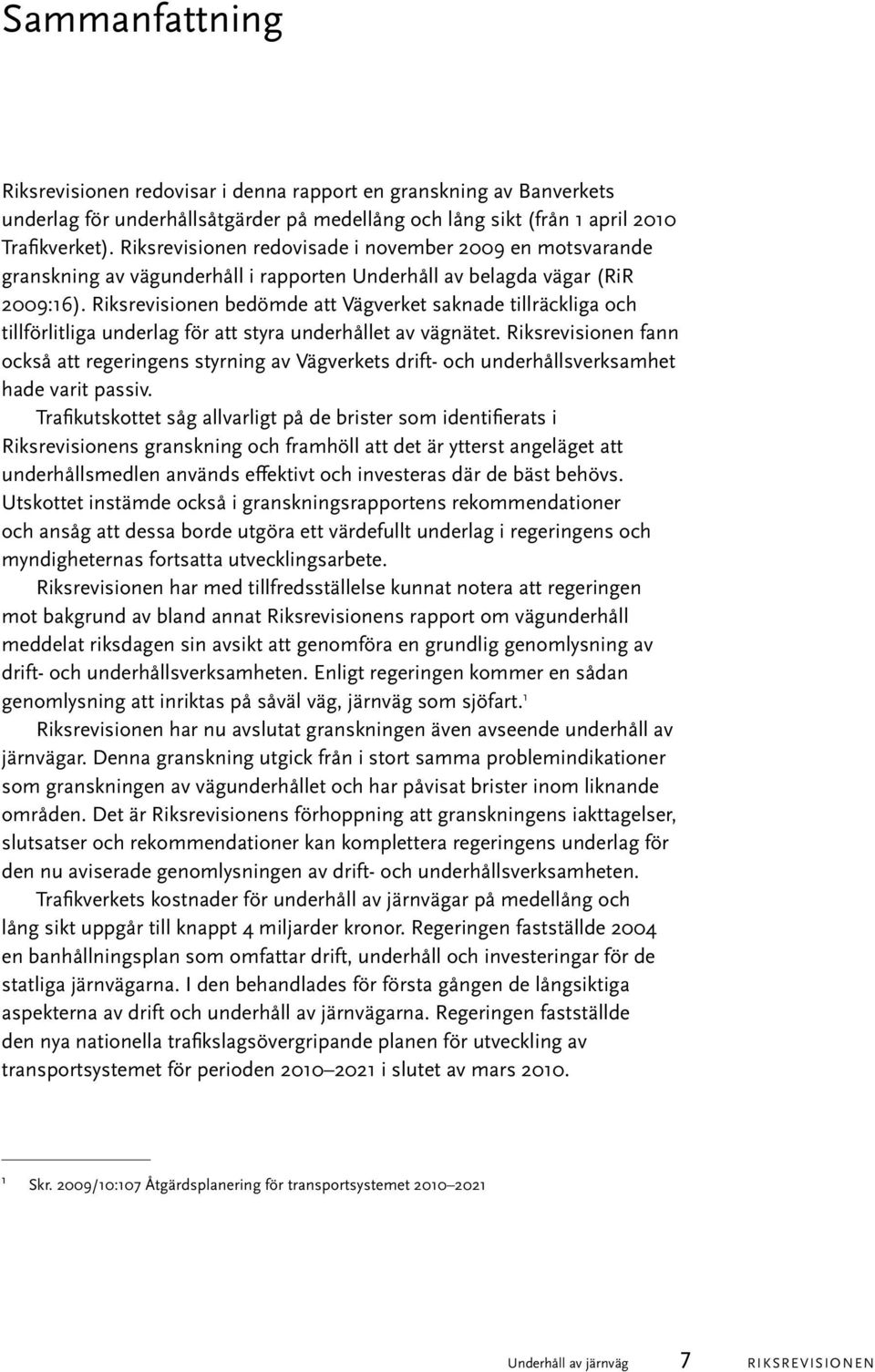 Riksrevisionen bedömde att Vägverket saknade tillräckliga och tillförlitliga underlag för att styra underhållet av vägnätet.