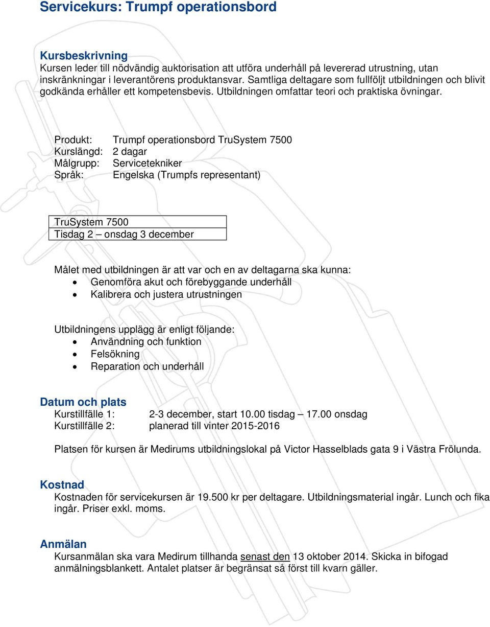 Produkt: Trumpf operationsbord TruSystem 7500 Kurslängd: 2 dagar Målgrupp: Servicetekniker Språk: Engelska (Trumpfs representant) TruSystem 7500 Tisdag 2 onsdag 3 december Målet med utbildningen är