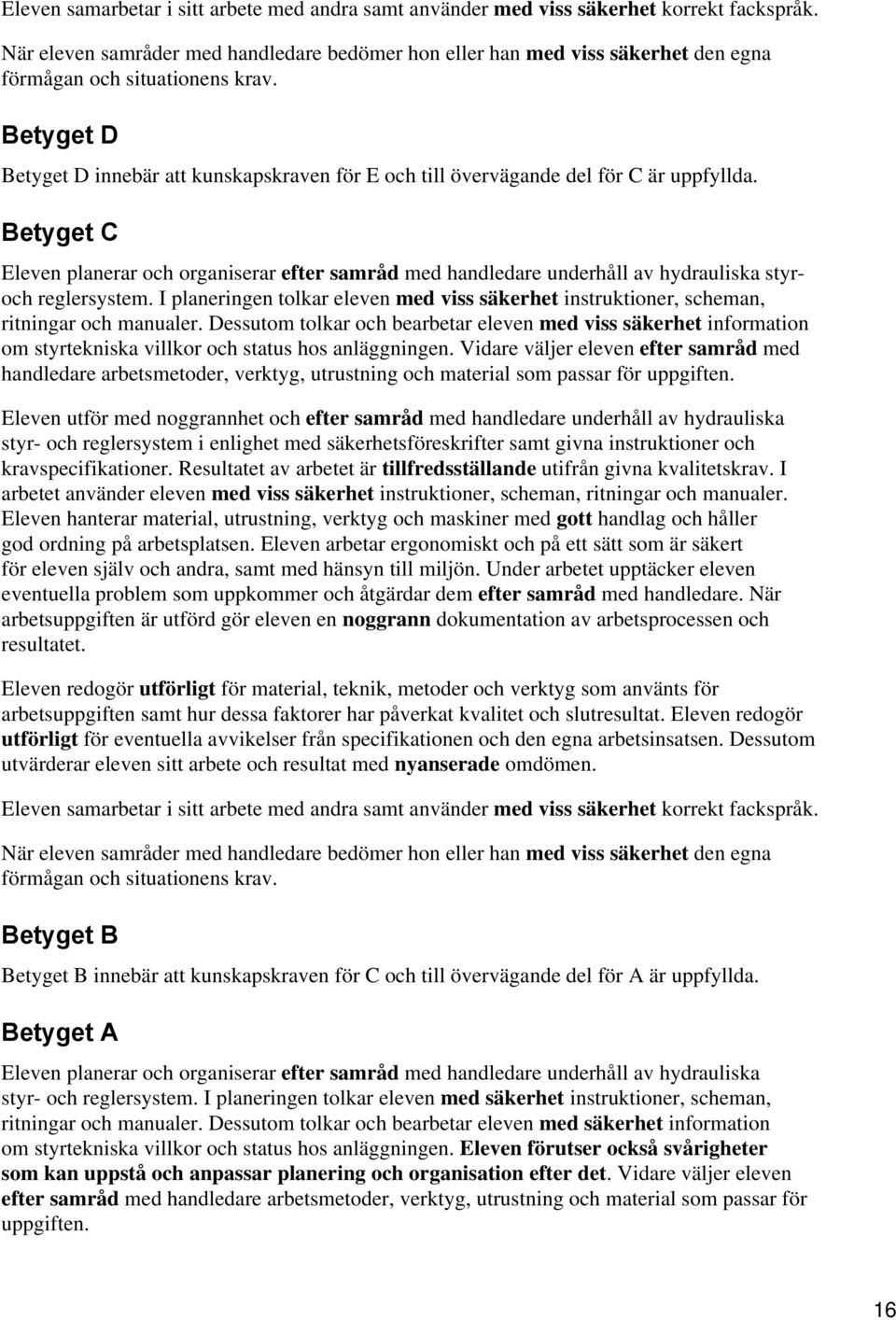 I planeringen tolkar eleven med viss säkerhet instruktioner, scheman, ritningar och manualer.