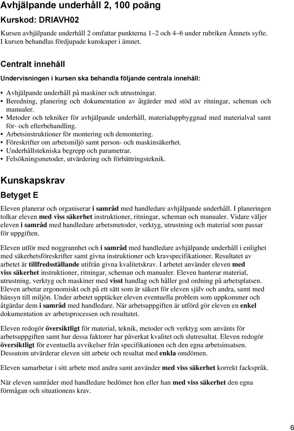 Beredning, planering och dokumentation av åtgärder med stöd av ritningar, scheman och manualer.