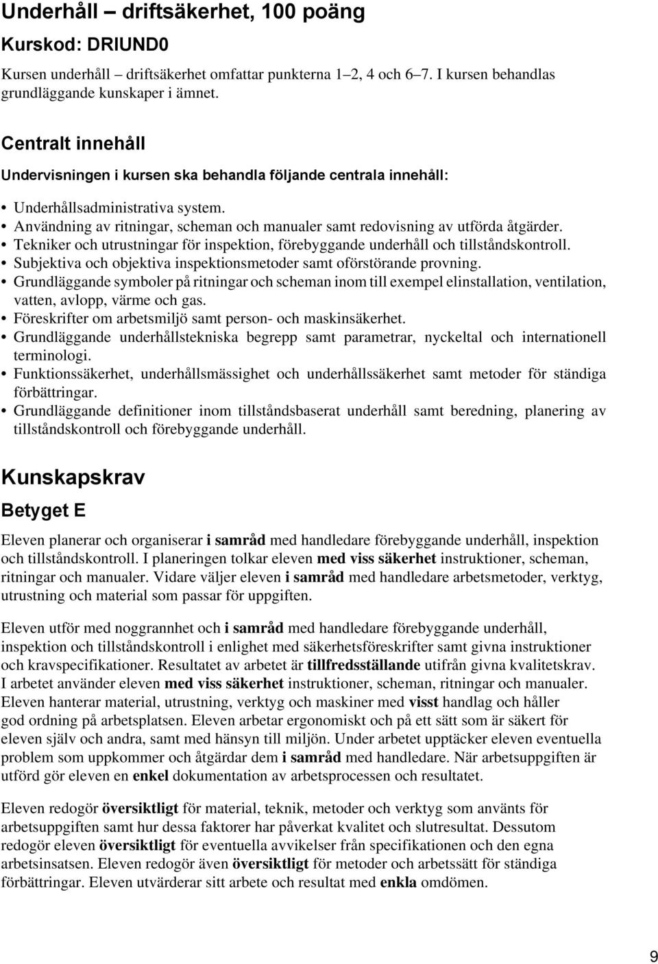 Tekniker och utrustningar för inspektion, förebyggande underhåll och tillståndskontroll. Subjektiva och objektiva inspektionsmetoder samt oförstörande provning.
