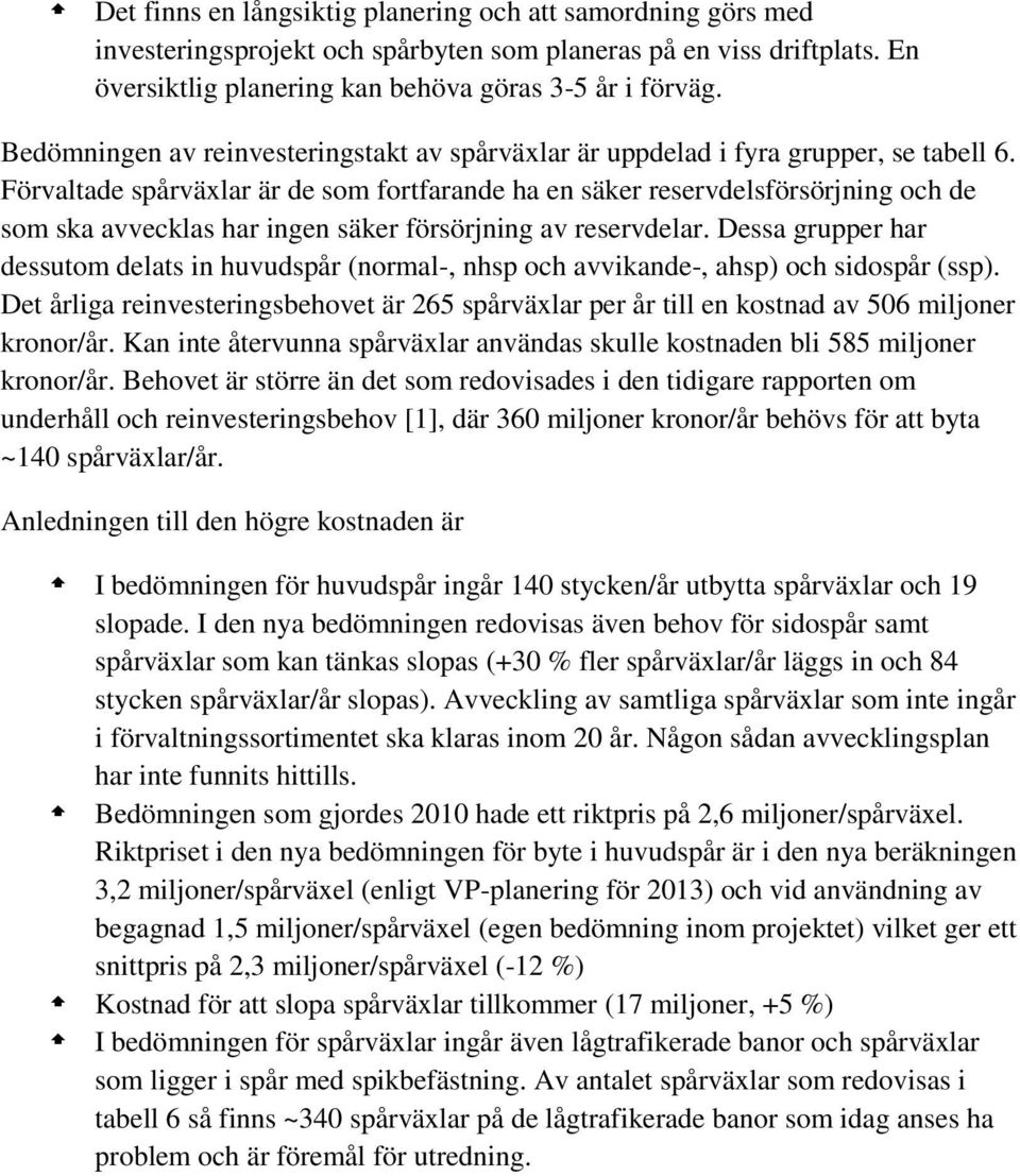 Förvaltade spårväxlar är de som fortfarande ha en säker reservdelsförsörjning och de som ska avvecklas har ingen säker försörjning av reservdelar.