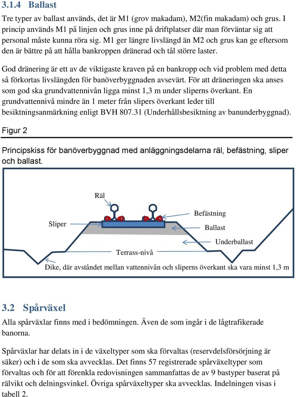 M1 ger längre livslängd än M2 och grus kan ge eftersom den är bättre på att hålla bankroppen dränerad och tål större laster.