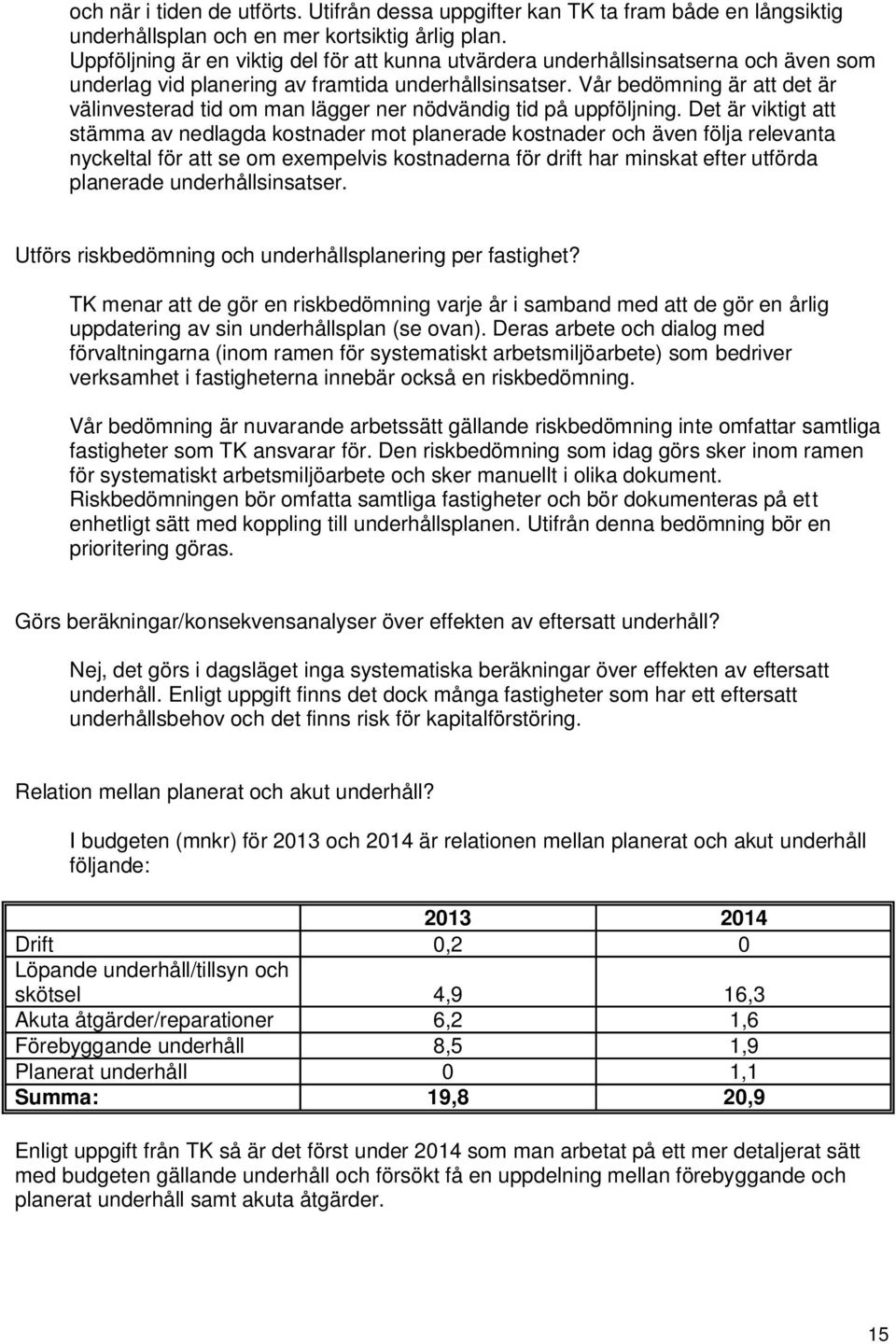 Vår bedömning är att det är välinvesterad tid om man lägger ner nödvändig tid på uppföljning.