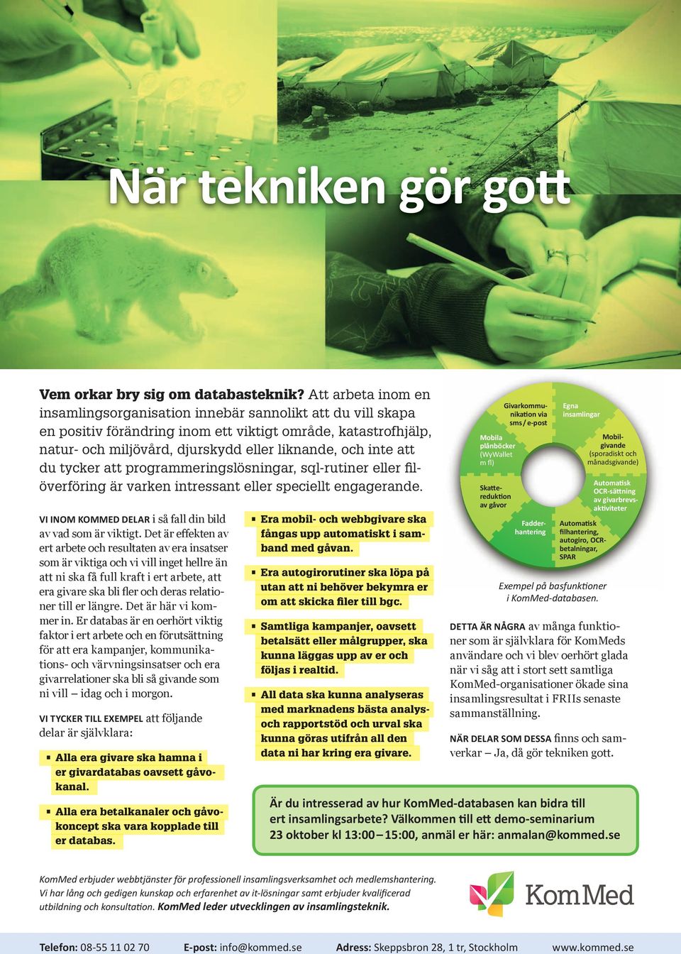 att du tycker att programmerings lösningar, sql-rutiner eller filöverföring är varken intressant eller speciellt engagerande. Vi inom Kommed delar i så fall din bild av vad som är viktigt.