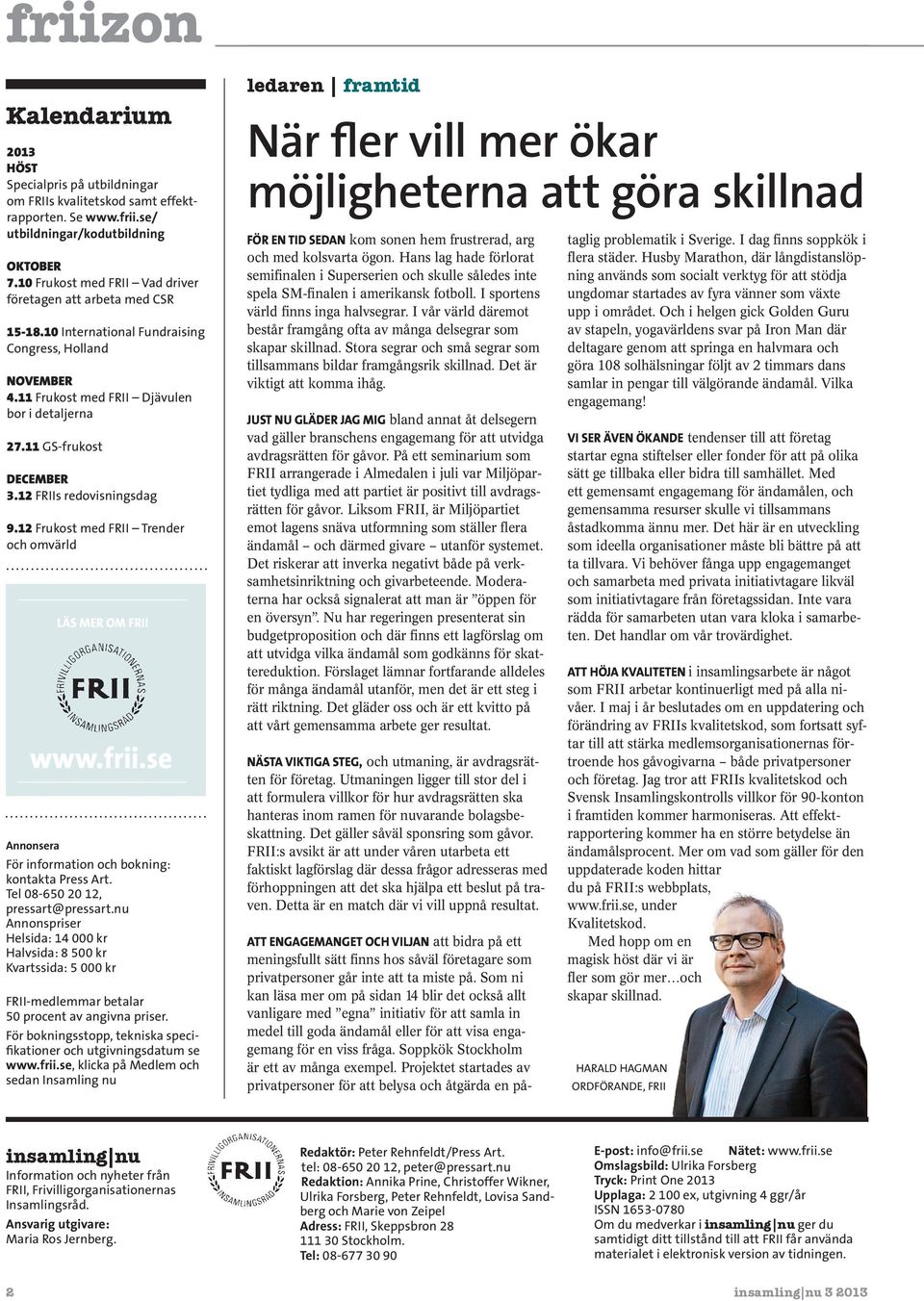 12 FRIIs redovisningsdag 9.12 Frukost med FRII Trender och omvärld LÄS MER OM FRII www.frii.se Annonsera För information och bokning: kontakta Press Art. Tel 08-650 20 12, pressart@pressart.