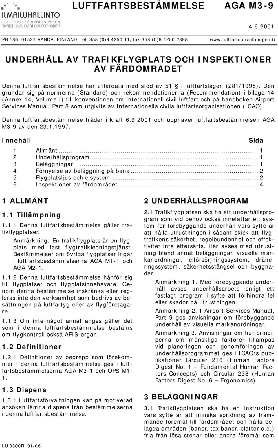 Den grundar sig på normerna (Standard) och rekommendationerna (Recommendation) i bilaga 14 (Annex 14, Volume I) till konventionen om internationell civil luftfart och på handboken Airport Services