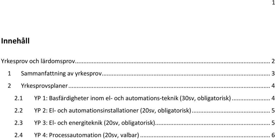 2 YP 2: El- och automationsinstallationer (20sv, obligatorisk)... 5 2.