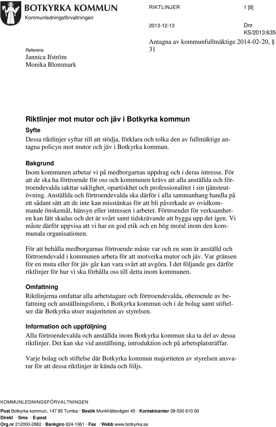 För att de ska ha förtroende för oss och kommunen krävs att alla anställda och förtroendevalda iakttar saklighet, opartiskhet och professionalitet i sin tjänsteutövning.