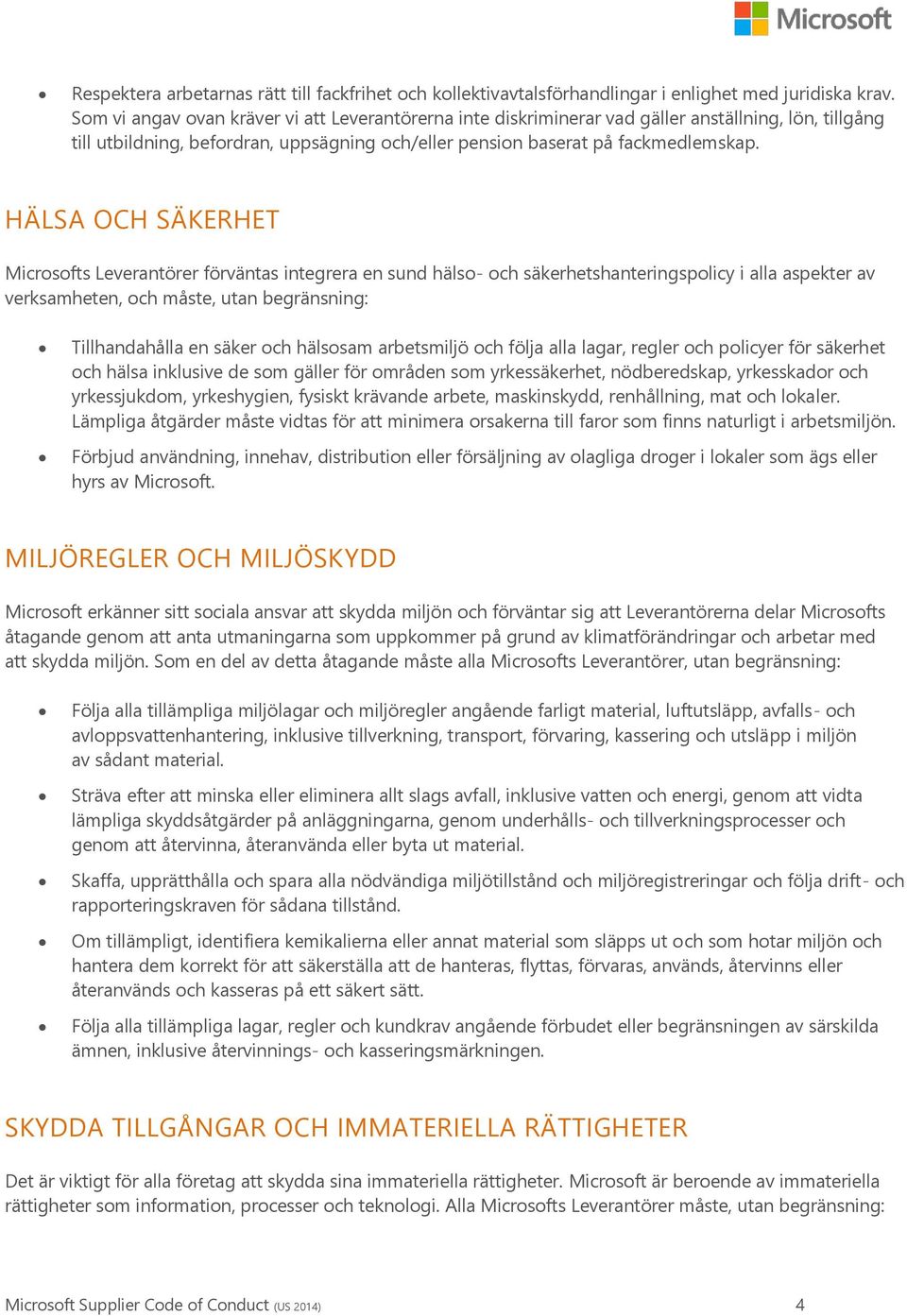 HÄLSA OCH SÄKERHET Microsofts Leverantörer förväntas integrera en sund hälso- och säkerhetshanteringspolicy i alla aspekter av verksamheten, och måste, utan begränsning: Tillhandahålla en säker och