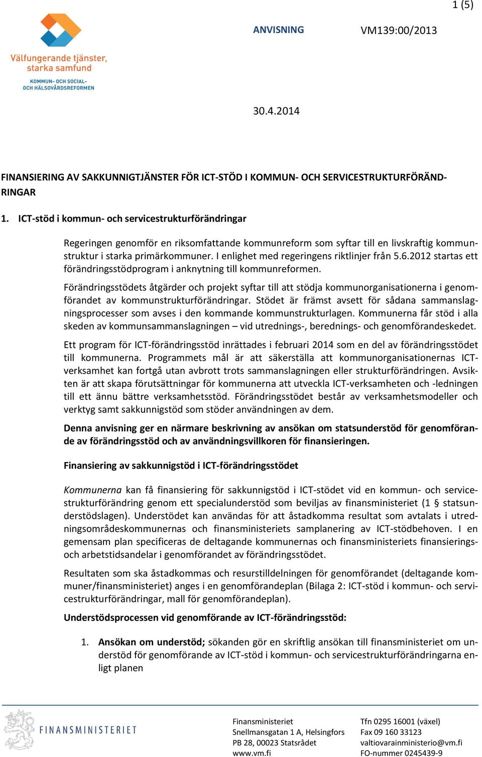 I enlighet med regeringens riktlinjer från 5.6.2012 startas ett förändringsstödprogram i anknytning till kommunreformen.