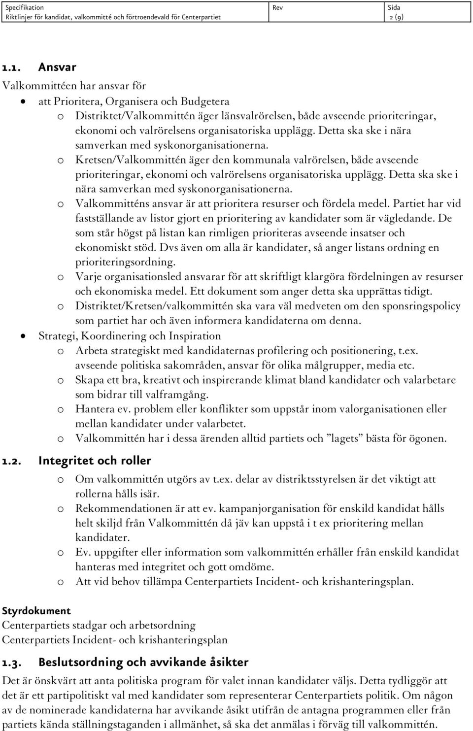 upplägg. Detta ska ske i nära samverkan med syskonorganisationerna.